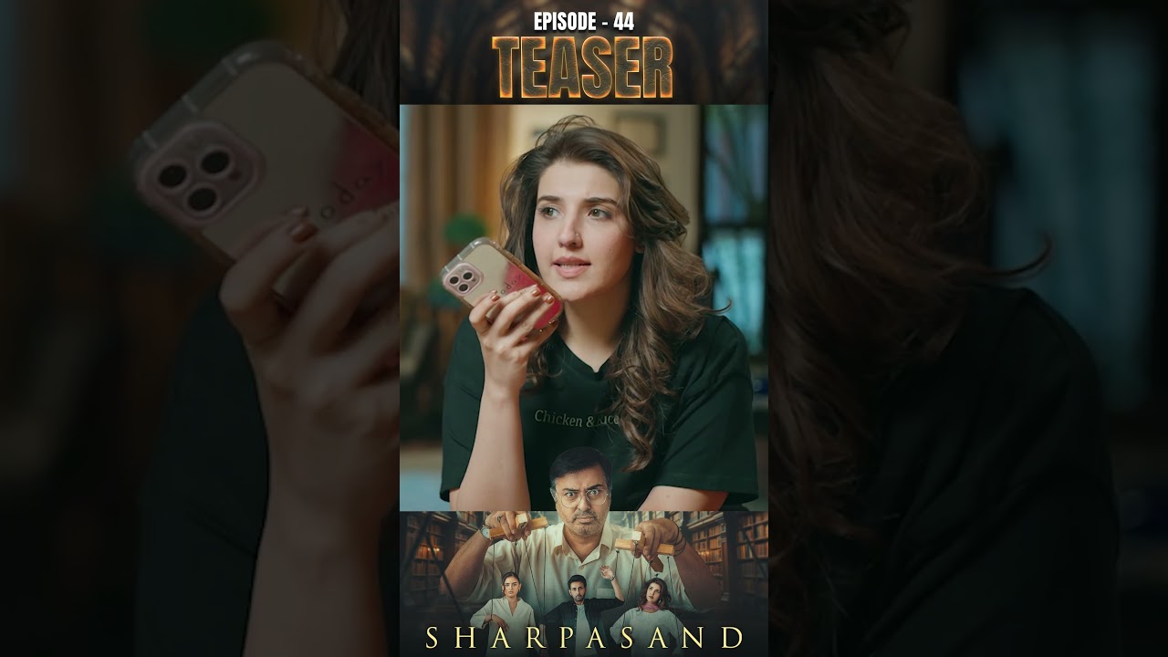 Sharpasand Ep 44: Naumaan Ijaz & Cast Teaser 🎬
