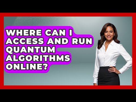 Where Can I Access and Run Quantum Algorithms Online? - Quantum Tech Explained