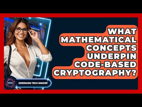 What Mathematical Concepts Underpin Code-Based Cryptography? - Emerging Tech Insider