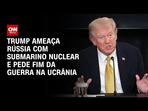 Trump ameaça Rússia com submarino nuclear e pede fim da guerra na Ucrânia | CNN PRIME TIME