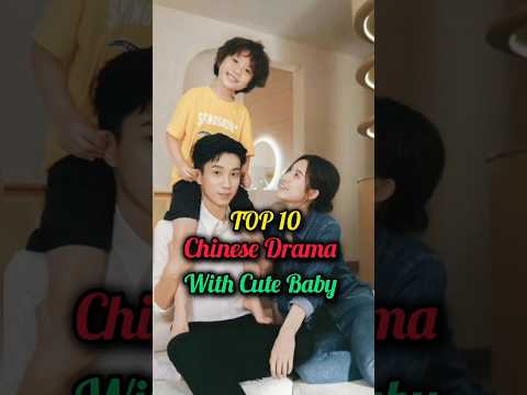 Tip 10 Chinese drama with Cute baby #kdrama #cdrama #shorts #ytshorts #trending #top10