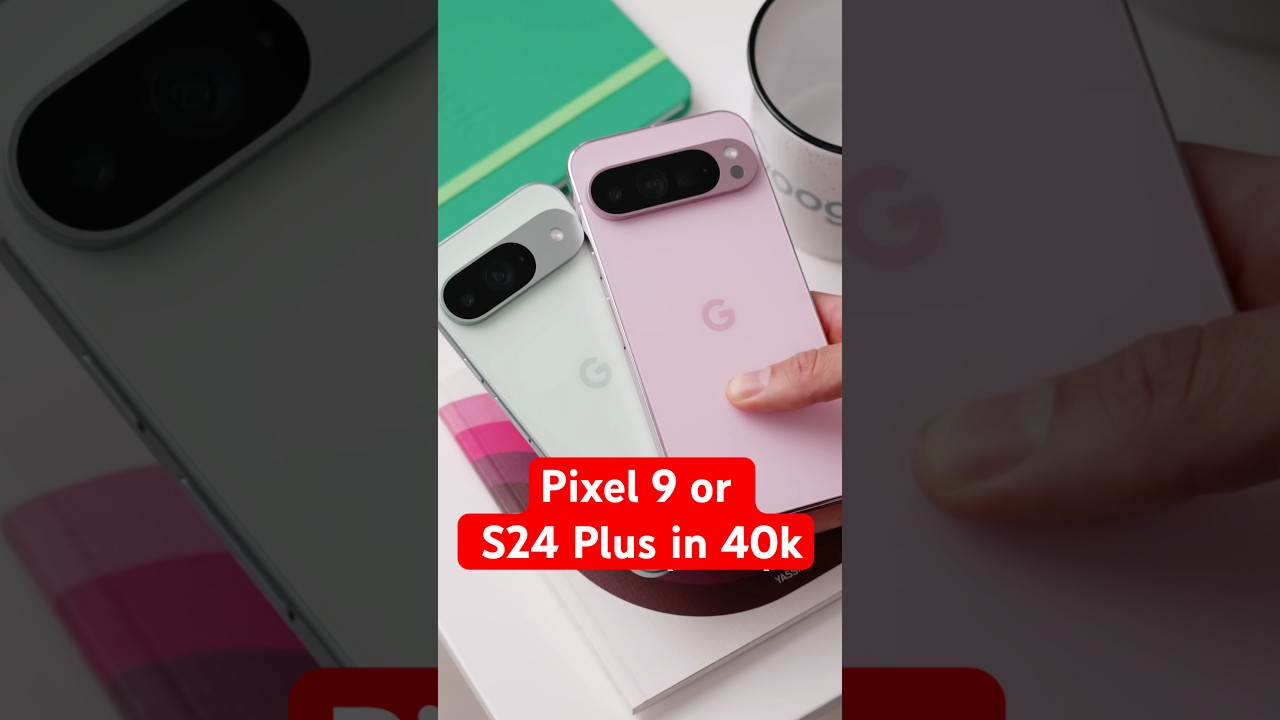 Pixel 9 or S24 Plus in 40k BBD 2025
