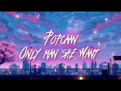 PopCaan - Only Man She Want (Sped Up) 🎶
