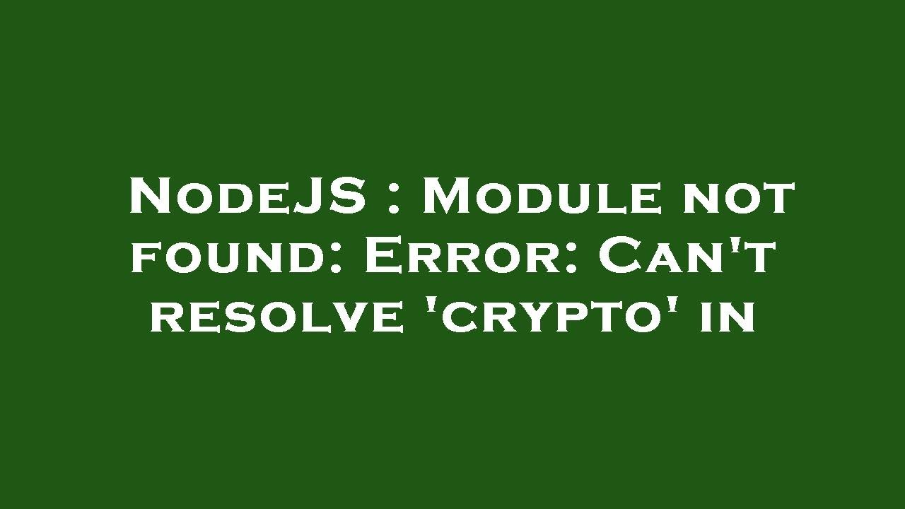 Fix 'Module not found: Can't resolve crypto' Error in Node.js π