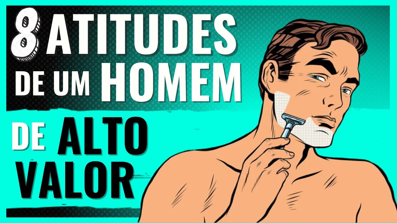 8 Atitudes de um Homem de Alto Valor 💎