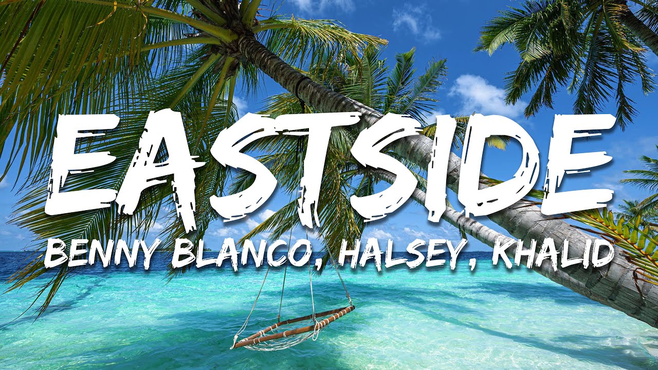 Eastside by Benny Blanco, Halsey & Khalid 🎶