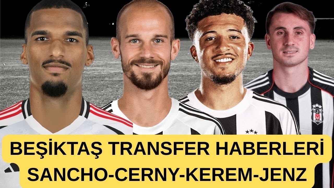 Beşiktaş'ta Transfer Rüzgarı: Pellegrini, Jenz, Sancho ve Kerem Gelişmeleri ⚽️