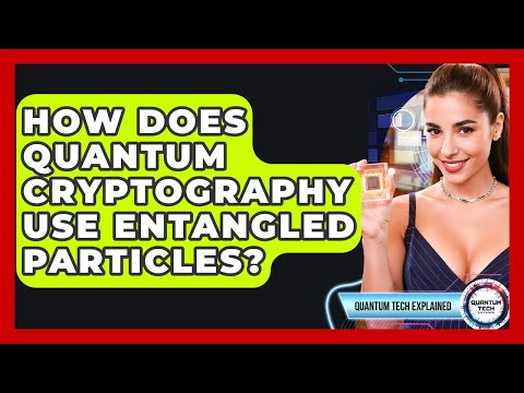 How Does Quantum Cryptography Use Entangled Particles? - Quantum Tech Explained