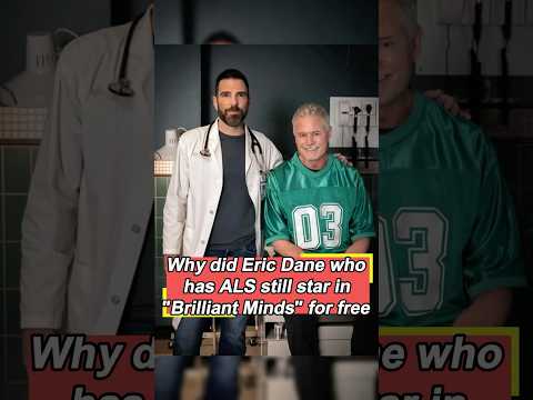 Why did Eric Dane, who was suffering from ALS, still star in "Brilliant Minds" for free? He made thr
