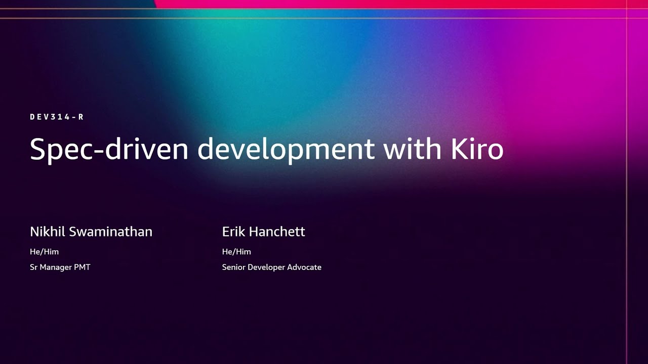 AWS re:Invent 2025 - Spec-driven development with Kiro (DEV314)