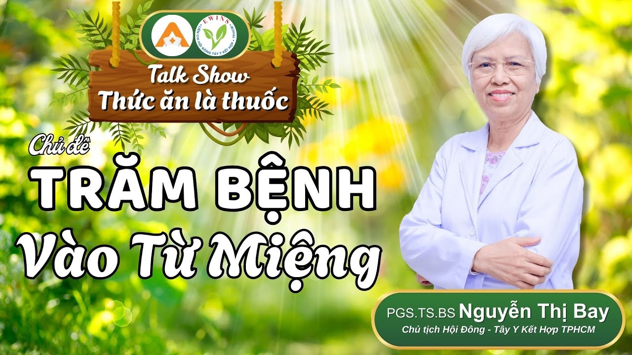 Trăm Bệnh Từ Miệng | PGS.TS.BS Nguyễn Thị Bay