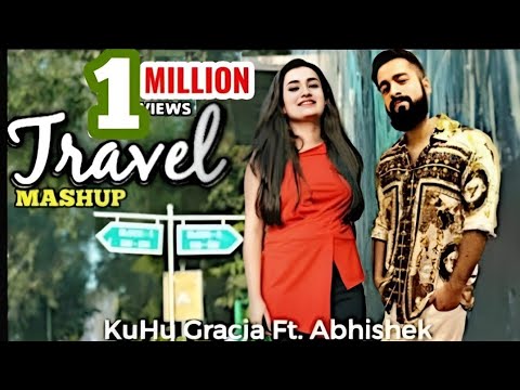 Travel Mashup | KuHu Gracia Ft Abhishek Raina | Love Songs | Romantic Bollywood Songs