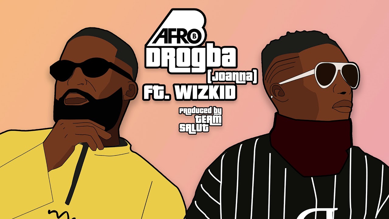 Afro B - Drogba (Joanna) ft. WizKid ๐ถ