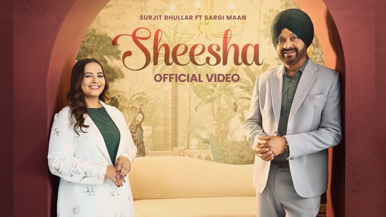 Sheesha - Surjit Bhullar & Sargi Maan | Punjabi 2025