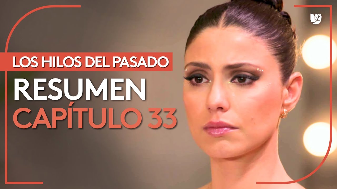 Los Hilos del Pasado CapĂtulo 33: Revelaciones đ