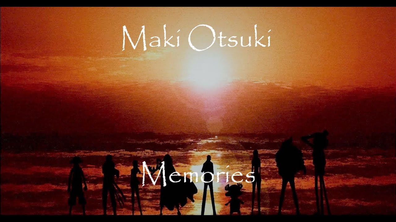 Maki Otsuki - Memories (One Piece ED1) 🎶
