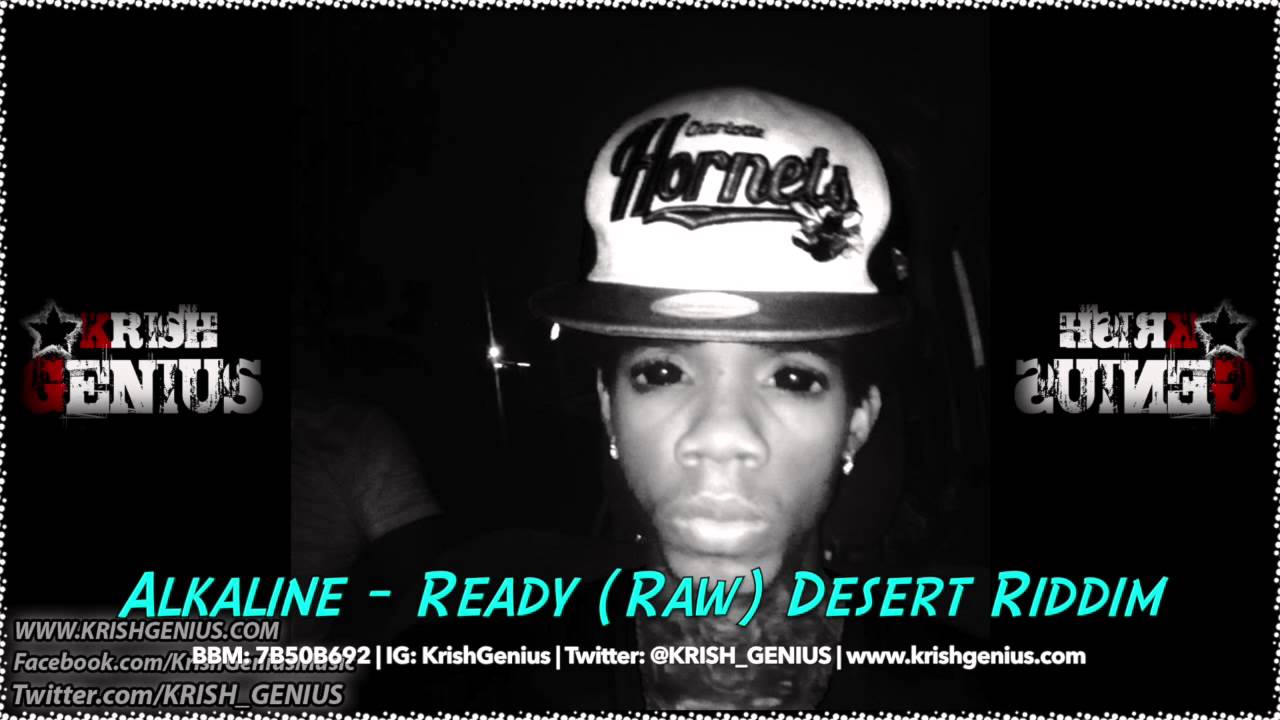 Alkaline - Ready (Raw) Desert Riddim (Dec 2013)