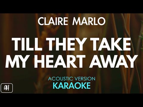 Claire Marlo - Till They Take My Heart Away (Acoustic Karaoke)