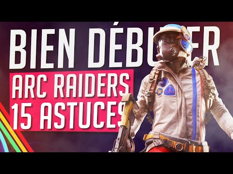 ARC RAIDERS : 15 ASTUCES INDISPENSABLES pour BIEN DÉBUTER et SURVIVRE !