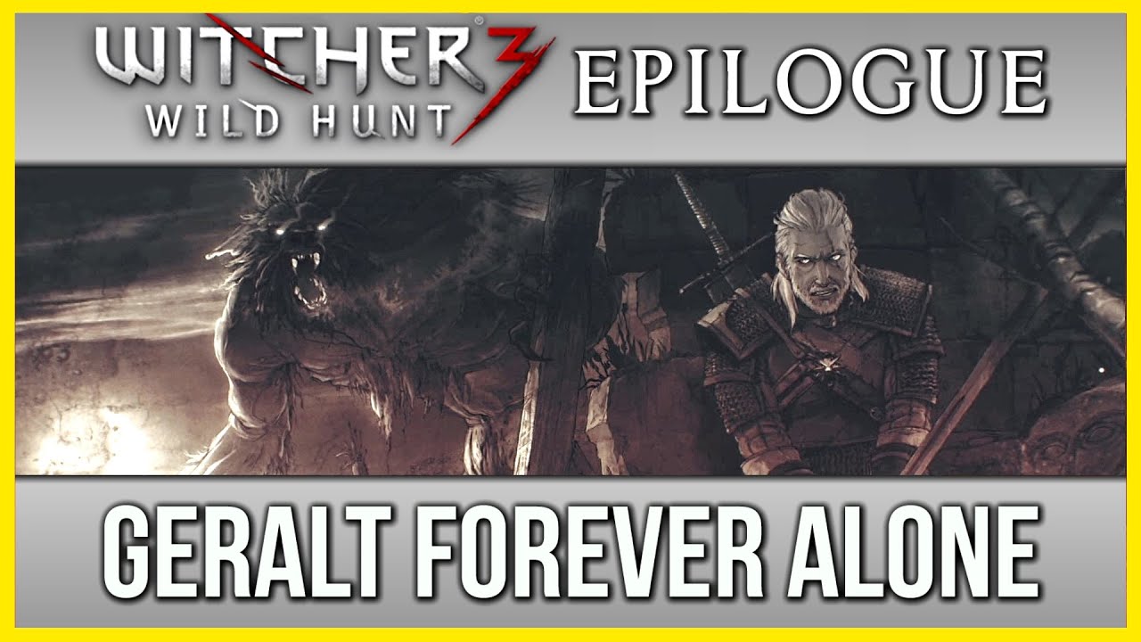 Witcher 3 Geralt Forever Alone Ending Epilogue ► No Romance