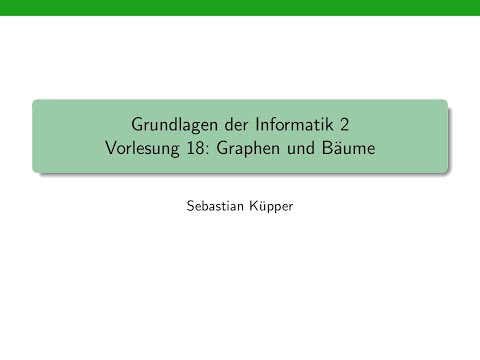 Grundlagen der Informatik 2, Vorlesung 18: Graphen und BĂ€ume