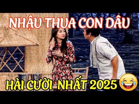AI COI HÀI NÀY Cũng CƯỜI CHẢY NƯỚC MẮT Hài NHẬU THUA CON DÂU | HÀI 2025