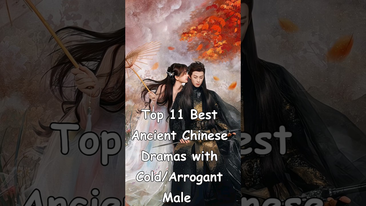 Top 11 Ancient Chinese Dramas with Cold Male Leads βοΈ
