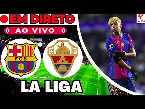 🔴BARCELONA X ELCHE ( EM DIRETO ) LA LIGA LIGA ESPAHA | JOGO AO VIVO