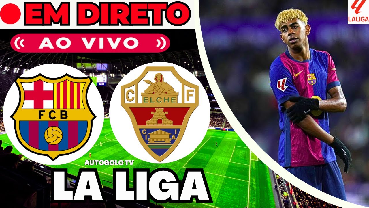 🔥 Barcelona x Elche AO VIVO na La Liga | Transmissão Direta