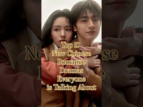 Top 10 New Chinese Romance Dramas Everyone is Talking About#asiandrama#cdrama#chinesedrama#romantic