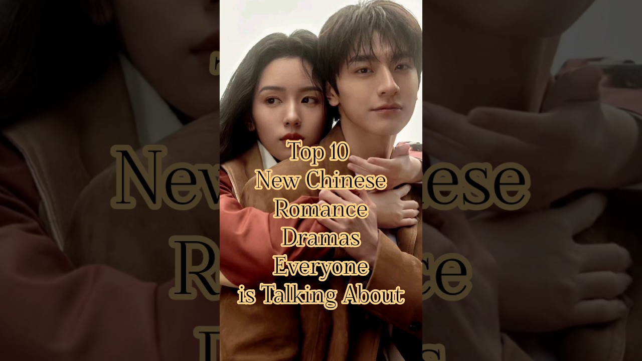 Top 10 Chinese Romance Dramas to Watch in 2025