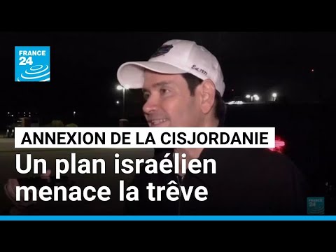 La démarche de la Knesset pour annexer la Cisjordanie "menace" le plan pour Gaza • FRANCE 24