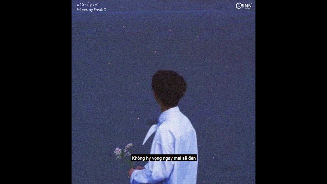 Cô Ấy Nói (Lofi Ver.) - Ngô Anh Đạt x Freak D 🎶