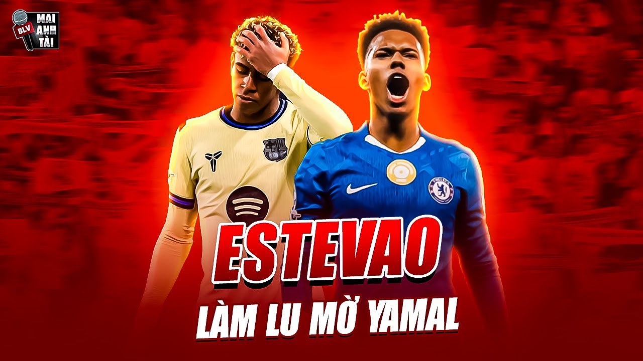 Estêvão Rực Rỡ, Yamal Mờ Toàn Tập tại Stamford Bridge