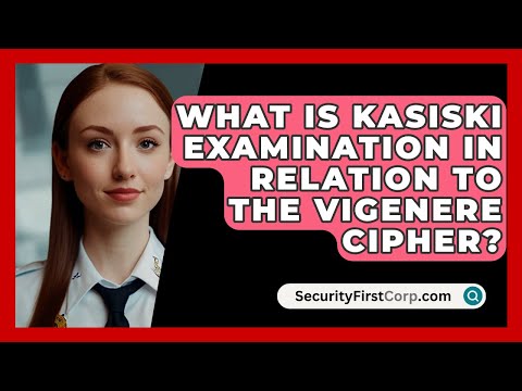What Is Kasiski Examination In Relation To The Vigenere Cipher? - SecurityFirstCorp.com