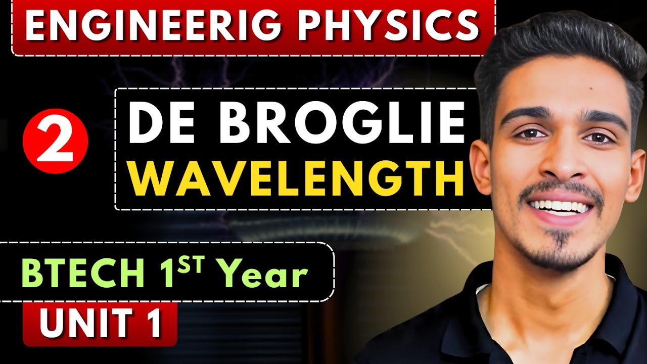 Lec 2 De Broglie Wavelength in Quantum Mechanics | Eng Physics BTech