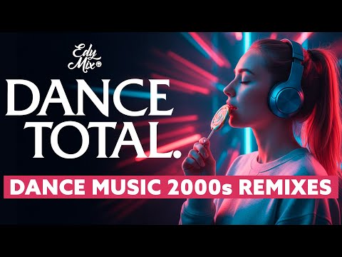 Dance Music 2000s REMIXES - DANCE TOTAL | #18 | DJ Edy Mix.