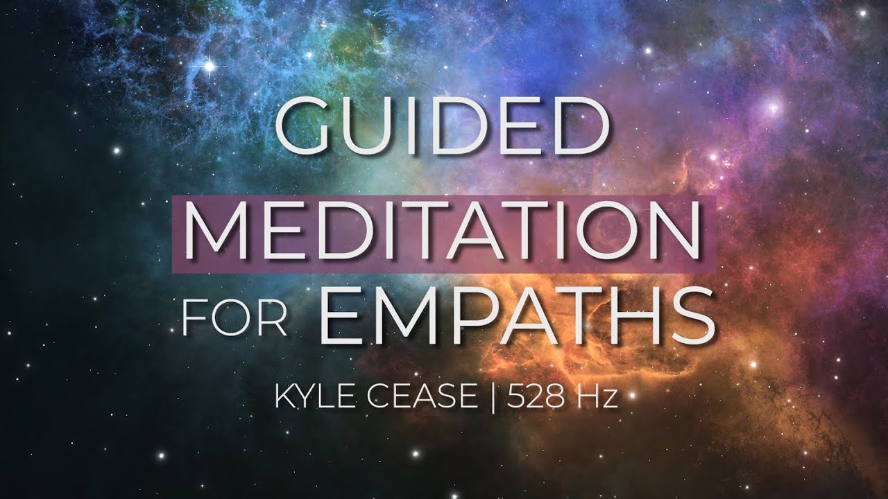 Meditation for Empaths (528 Hz) by Kyle Cease