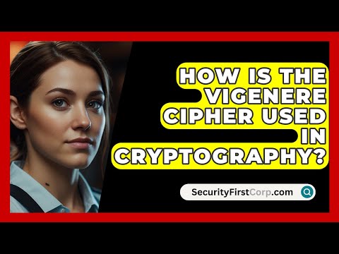 How Is The Vigenere Cipher Used In Cryptography? - SecurityFirstCorp.com