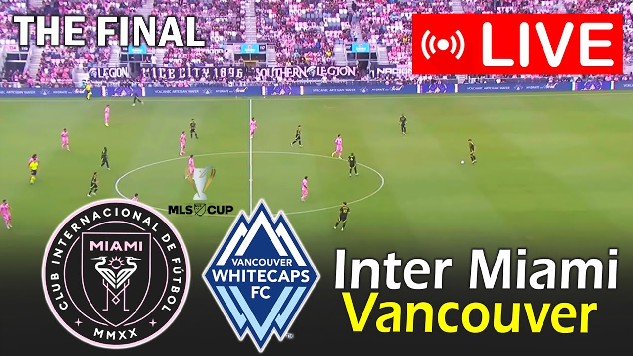 Inter Miami vs Vancouver Whitecaps MLS Final Live ⚽