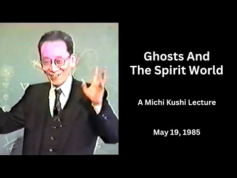 Ghosts And The Spirit World - A 1985 Lecture By Michio Kushi