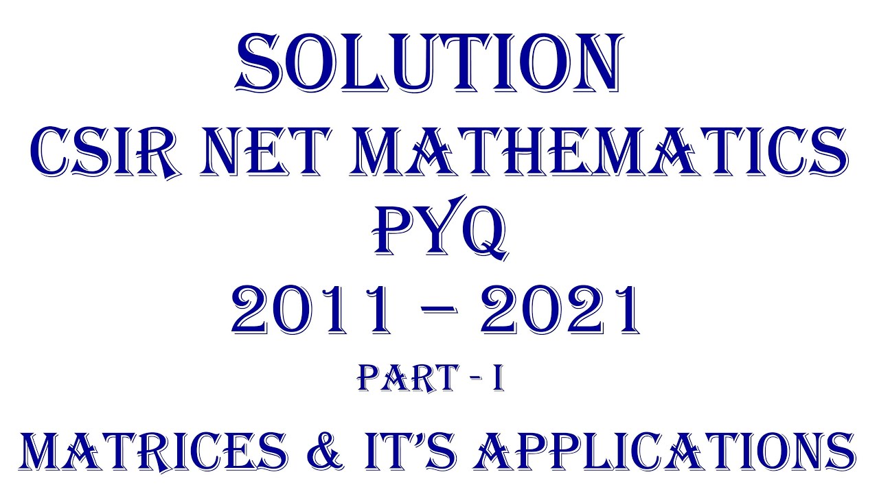 CSIR NET Mathematics | PYQ 2011-2021 | Linear Algebra: Matrices and Applications (Part-I)
