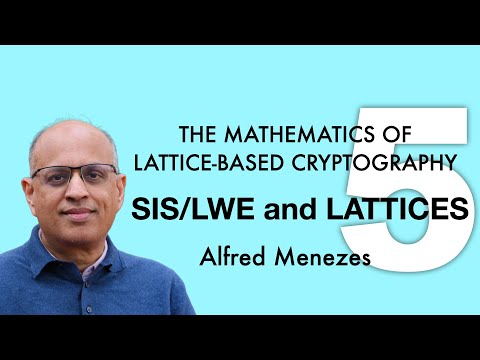 Lecture 5. SIS/LWE and lattices (The Mathematics of Lattice-Based Cryptography)