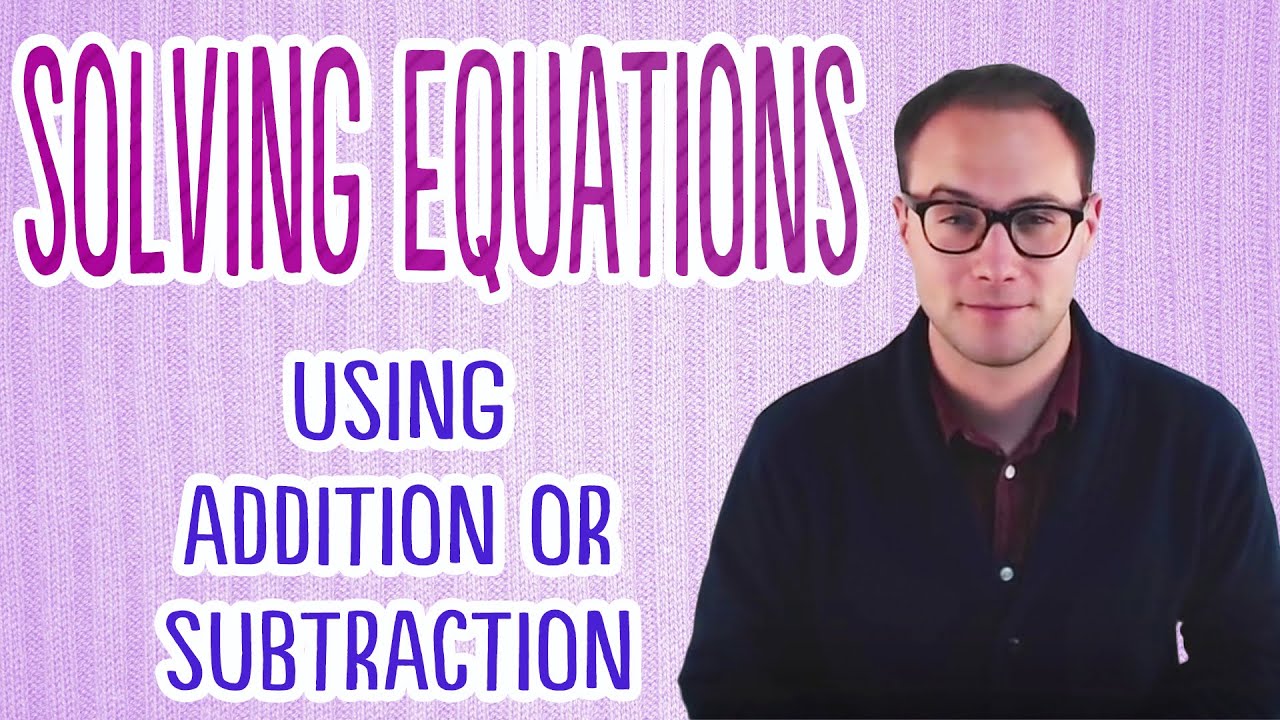 Solving Equations Using Addition or Subtraction