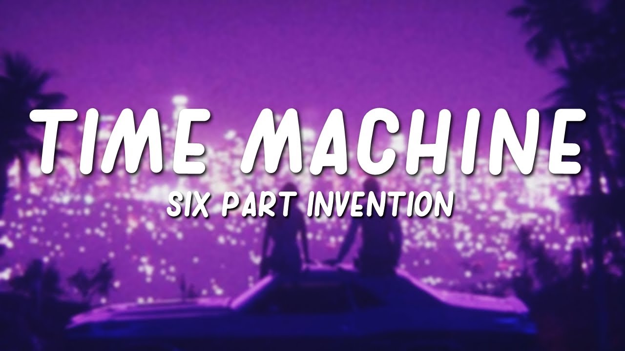 Six Part Invention - Time Machine Lyrics 🎶