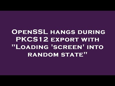 OpenSSL hangs during PKCS12 export with "Loading 'screen' into random state"