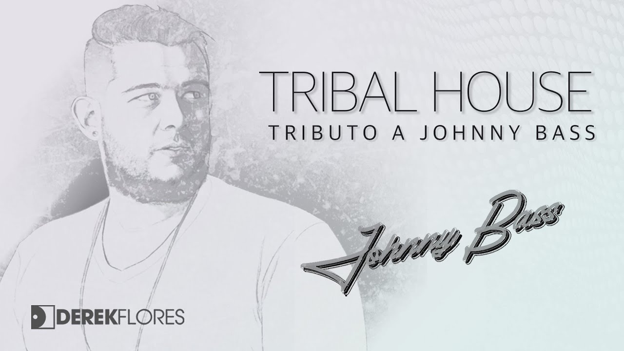 TRIBAL HOUSE: TRIBUTO A JOHNNY BASS - DJ DEREK FLORES