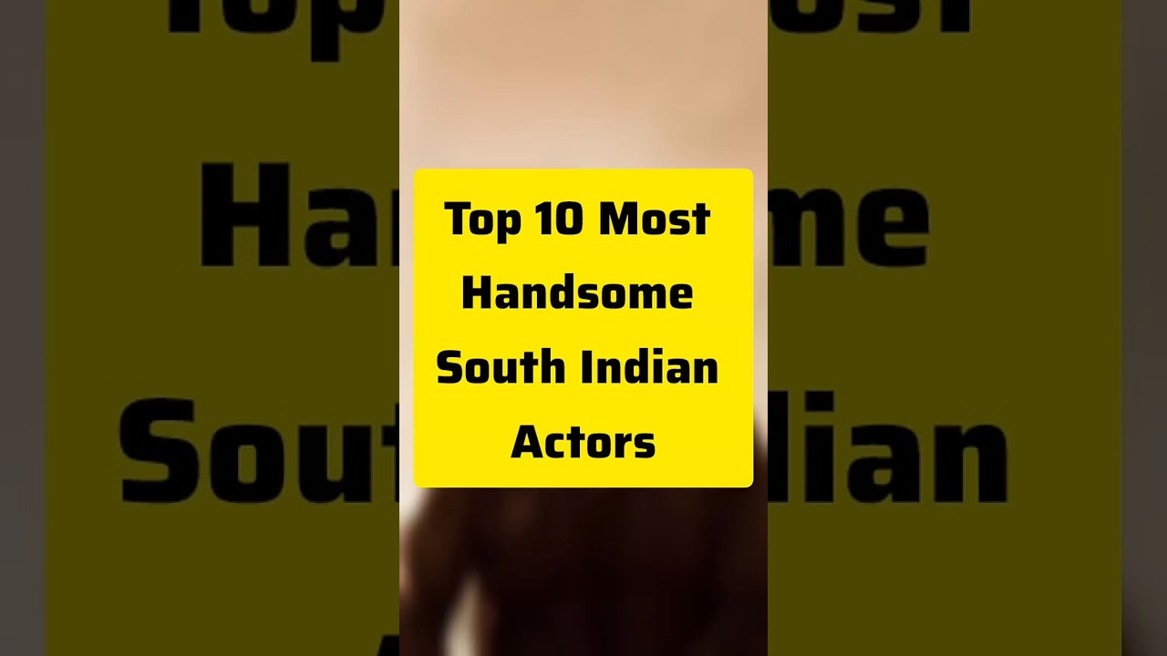 TOP 10 Top 10 Most Handsome South Indian Actors