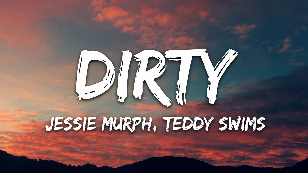 Jessie Murph & Teddy Swims - Dirty Lyrics 🎶