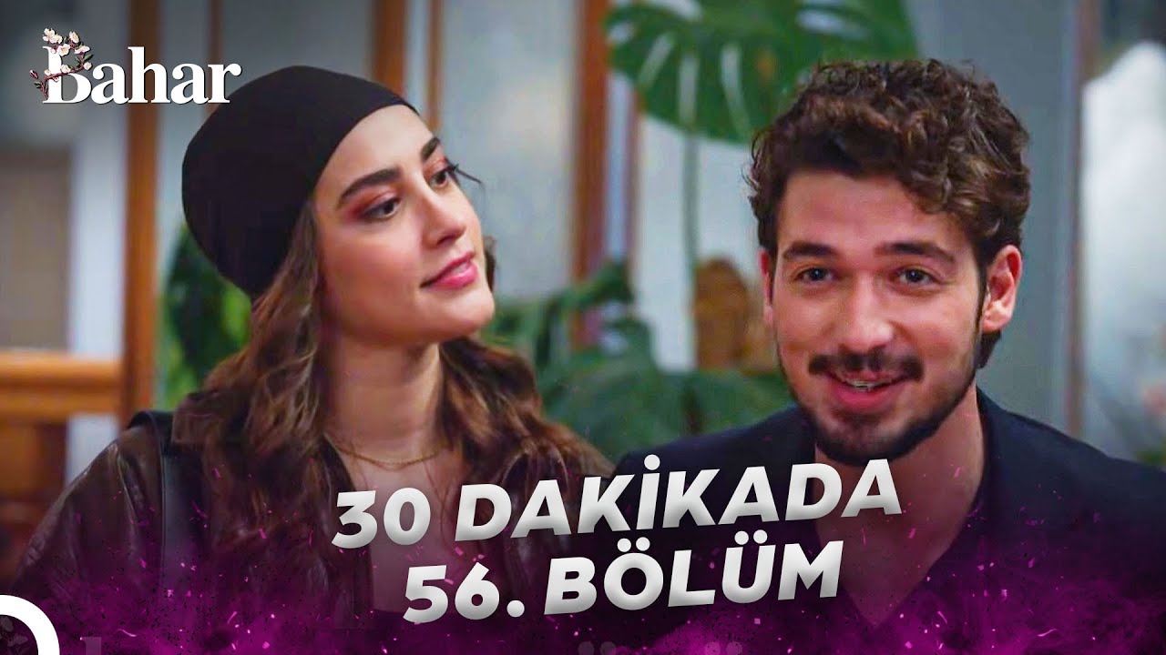 30 Dakikada Bahar 56. Bölüm Özeti ve Sahneler
